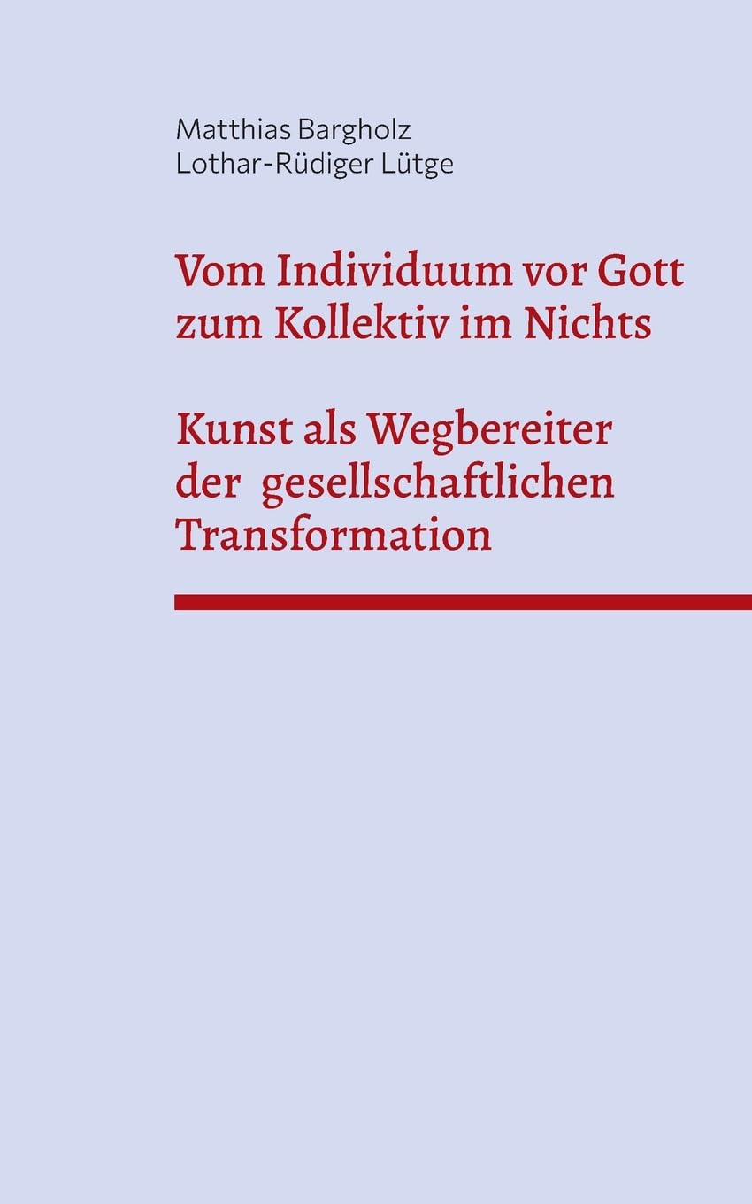 Vom Individuum vor Gott zum Kollektiv im Nichts - Kunst als Wegbereiter der  gesellschaftlichen Transformation Books