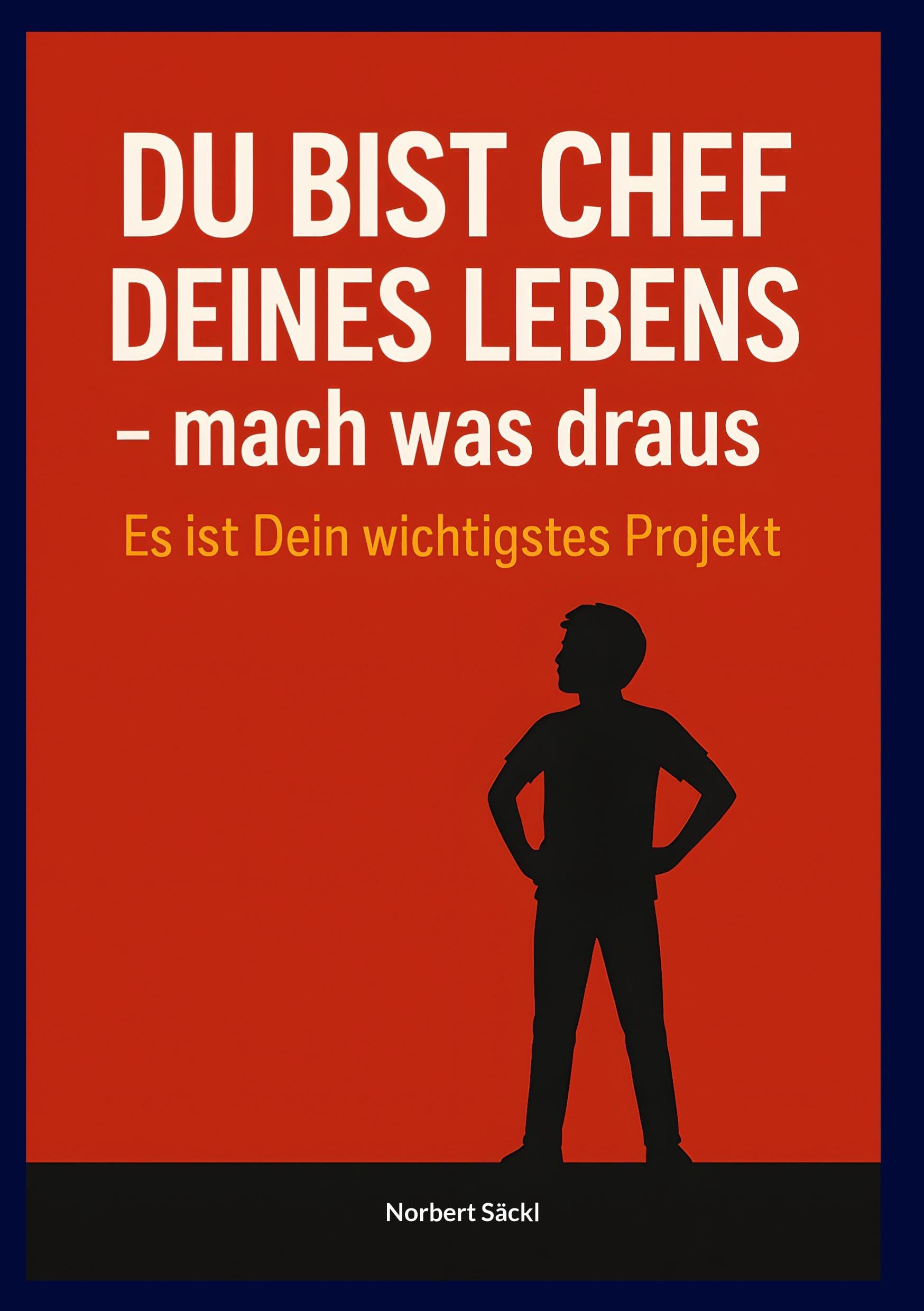 DU BIST CHEF DEINES LEBENS, mach was draus! Es ist Dein wichtigstes Projekt Business, Finance & Career