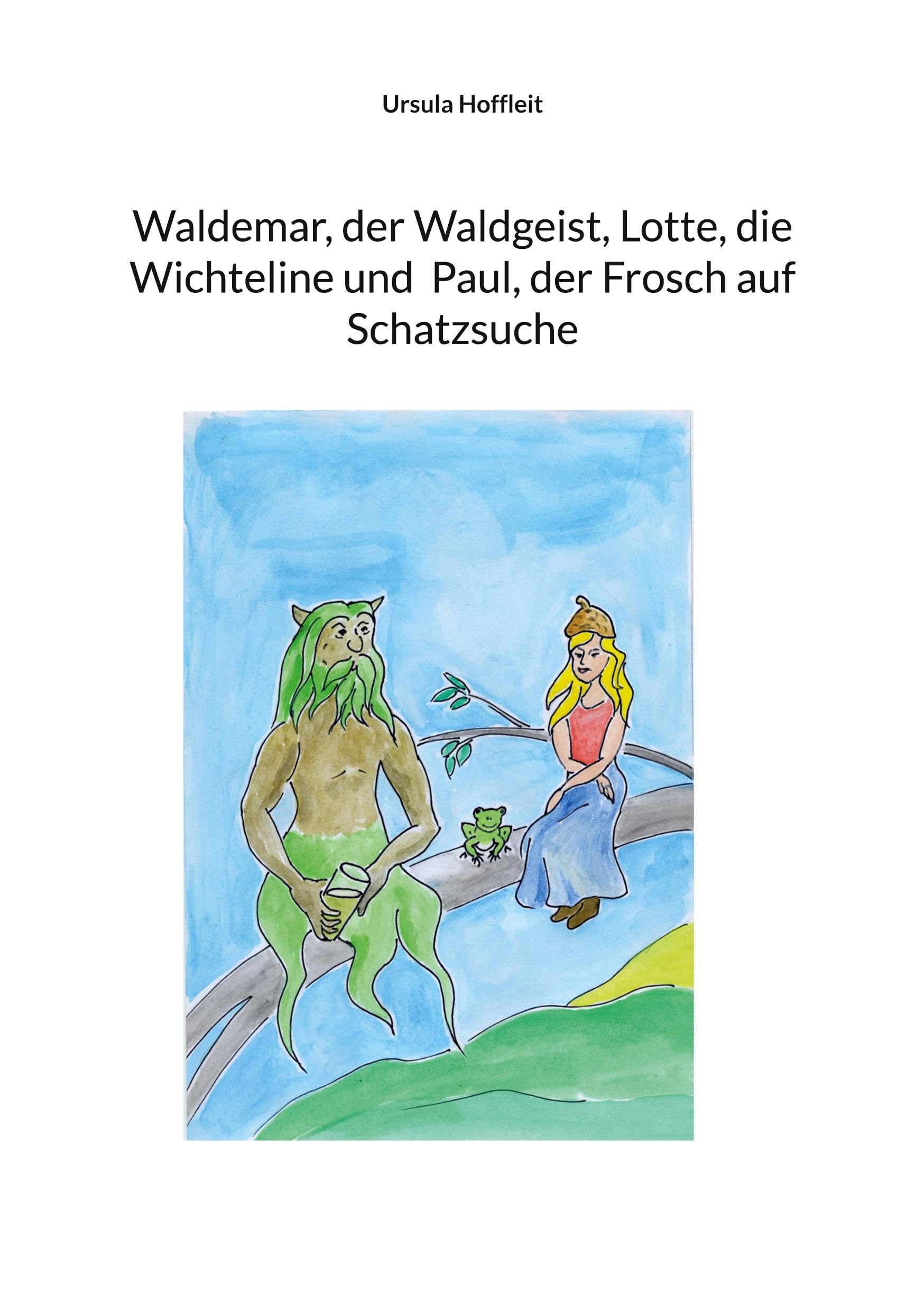 Waldemar, der Waldgeist, Lotte, die Wichteline und  Paul, der Frosch auf Schatzsuche Novels & Short Stories