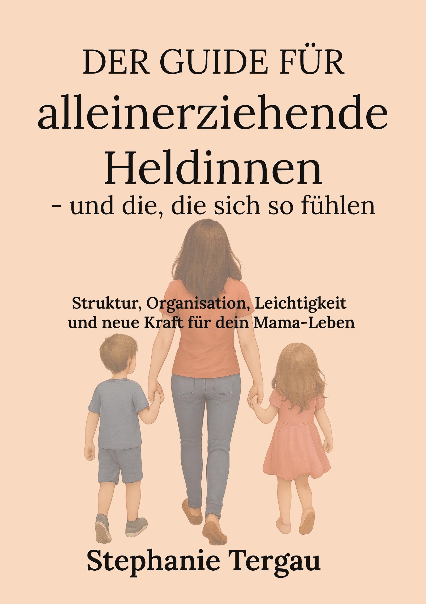 Der Guide für alleinerziehende Heldinnen - und die, die sich so fühlen Parents & Children