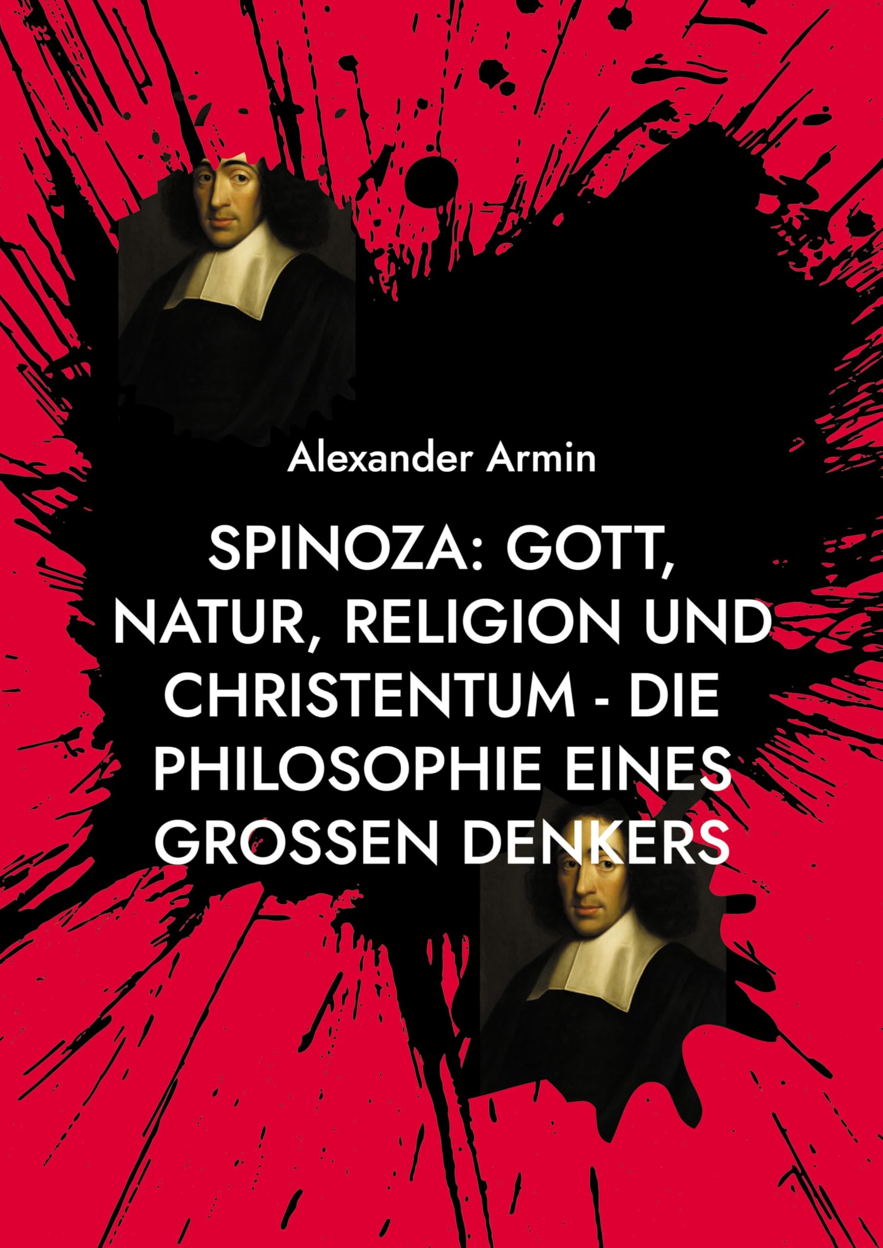 Spinoza: Gott, Natur, Religion und Christentum - Die Philosophie eines großen Denkers Religion & Esotericism