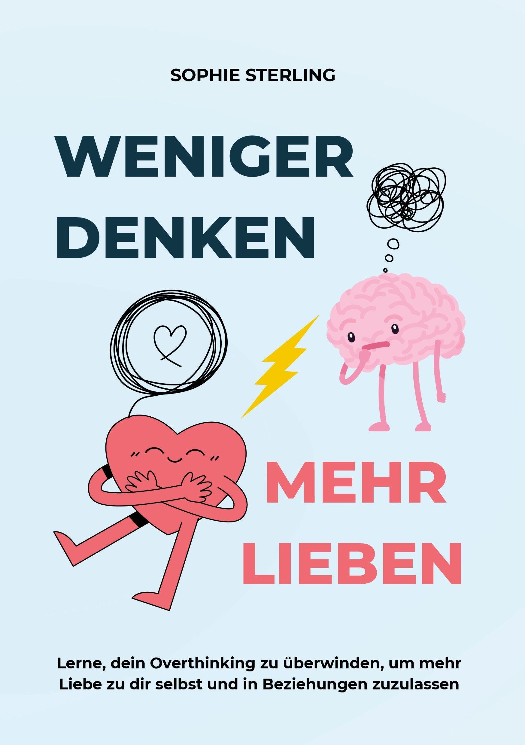 WENIGER DENKEN, MEHR LIEBEN Psychology