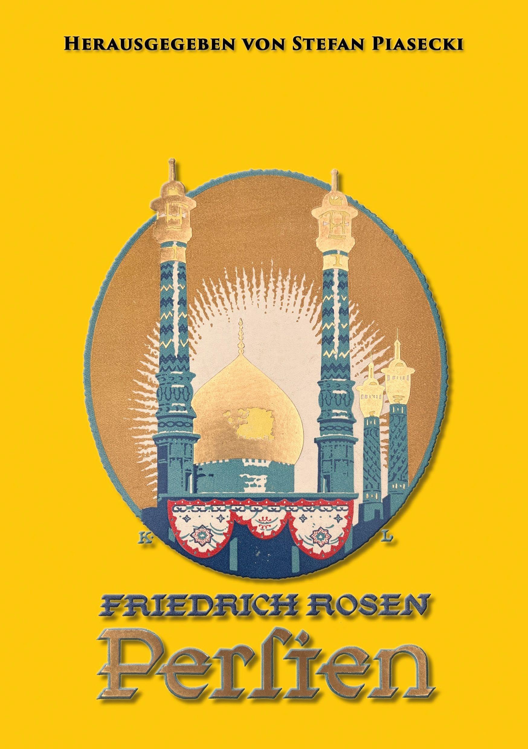 Friedrich Rosen: Persien in Wort und Bild. Reisen und Eindrücke 1887-1925 (mit 165 historischen Fotografien und Karte. Buchhandelsausgabe) Memories