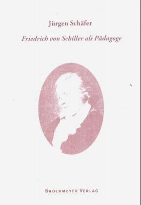 Friedrich von Schiller als Pädagoge: Ein Beitrag zum 200. Todesjahr Friedrich von Schillers Art & Literature