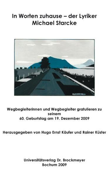 In Worten zuhause - der Lyriker Michael Starcke: Wegbegleiter und Wegbegleiterinnen gratulieren zu seinem 60. Geburtstag am 19. Dezember 2009 Poetry