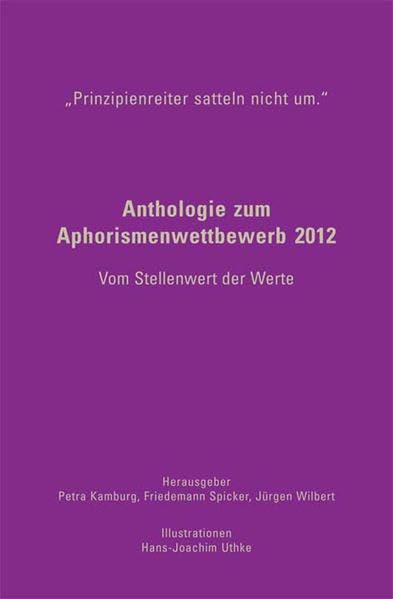Prinzipienreiter satteln nicht um. Anthologie zum Aphorismenwettbewerb 2012: Anthologie zum Aphorismenwettbewerb 2012, Vom Stellenwert der Werte Contemporary literature Books