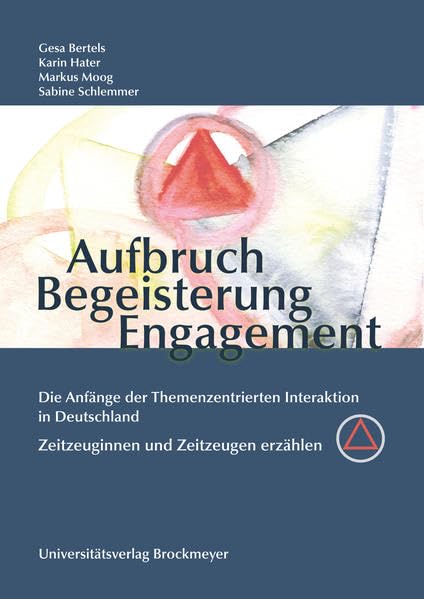 Aufbruch, Begeisterung, Engagement: Die Anfänge der Themenzentrierten Interaktion in Deutschland. Zeitzeuginnen und Zeitzeugen erzählen, Politics & History