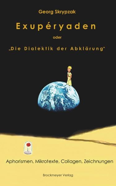 Exupéryaden oder Die Dialektik der Abklärung": Aphorismen, Mikrotexte, Collagen, Zeichnungen, Contemporary literature