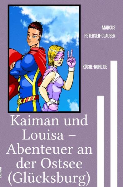 Kaiman / Kaiman und Louisa – Abenteuer an der Ostsee (Glücksburg): Ein tierisches Heldenduo rettet Glücksburg – Comicspaß für Groß und Klein an der Flensburger Förde (Glücksburg Comic) Superheroes