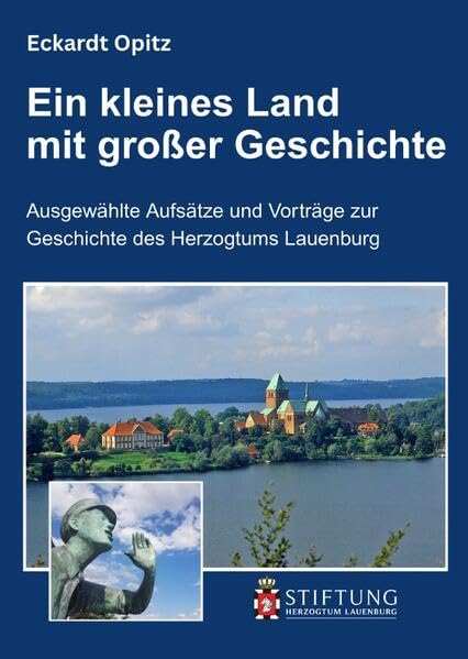 Ein kleines Land mit großer Geschichte: Ausgewählte Aufsätze und Vorträge zur Geschichte des Herzogtums Lauenburg Politics & History