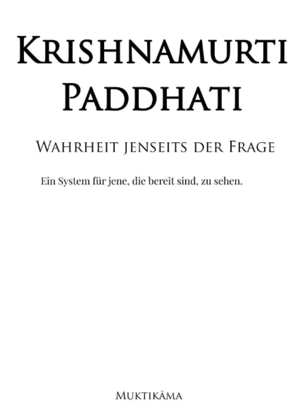 Krishnamurti Paddhati - Wahrheit jenseits der Frage: Ein System für jene, die bereit sind, zu sehen. Philosophy