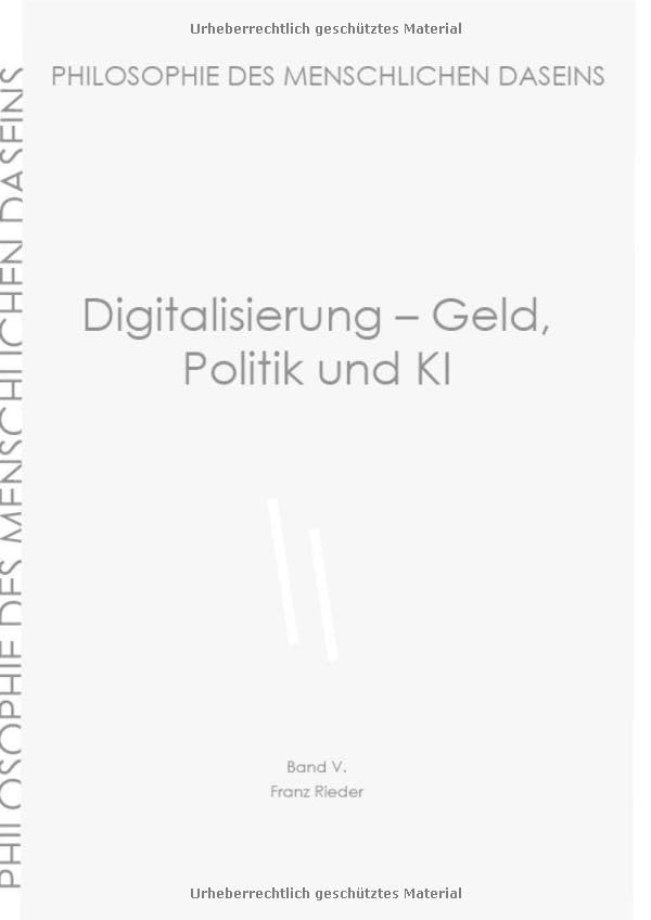 Philosophie des menschlichen Daseins in 7 Bänden / Digitalisierung - Geld, Politik und KI Philosophy