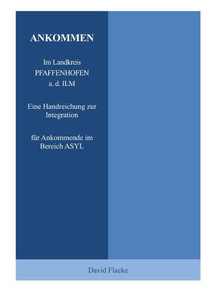 Ankommen im Landkreis Pfaffenhofen a. d. Ilm - Mustervorlage: Eine Handreichung zur Integration für Ankommende im Bereich Asyl Social Sciences