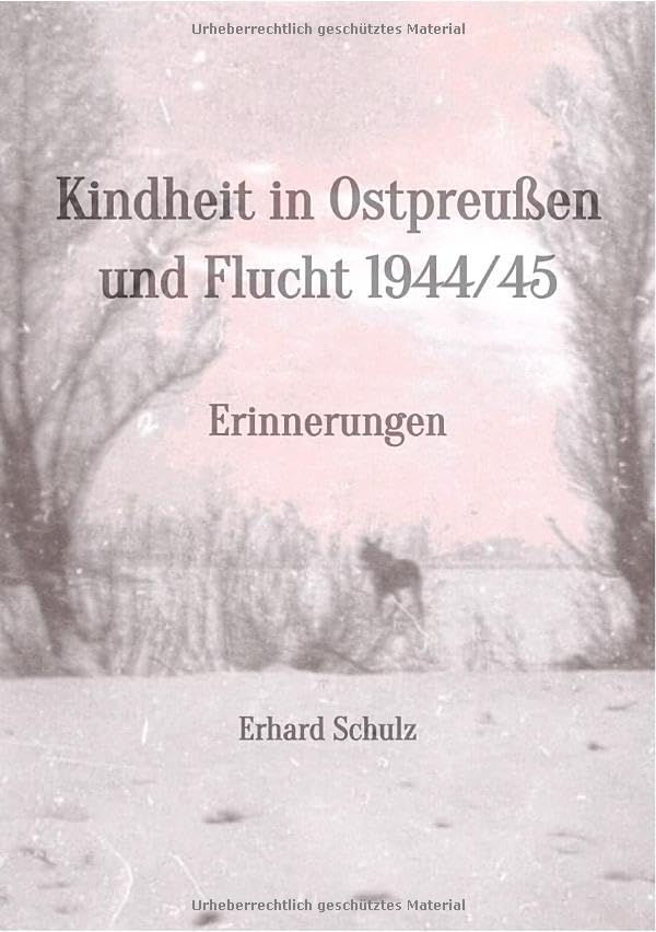 Kindheit in Ostpreußen und Flucht 1944/45: Erinnerungen Politics & History