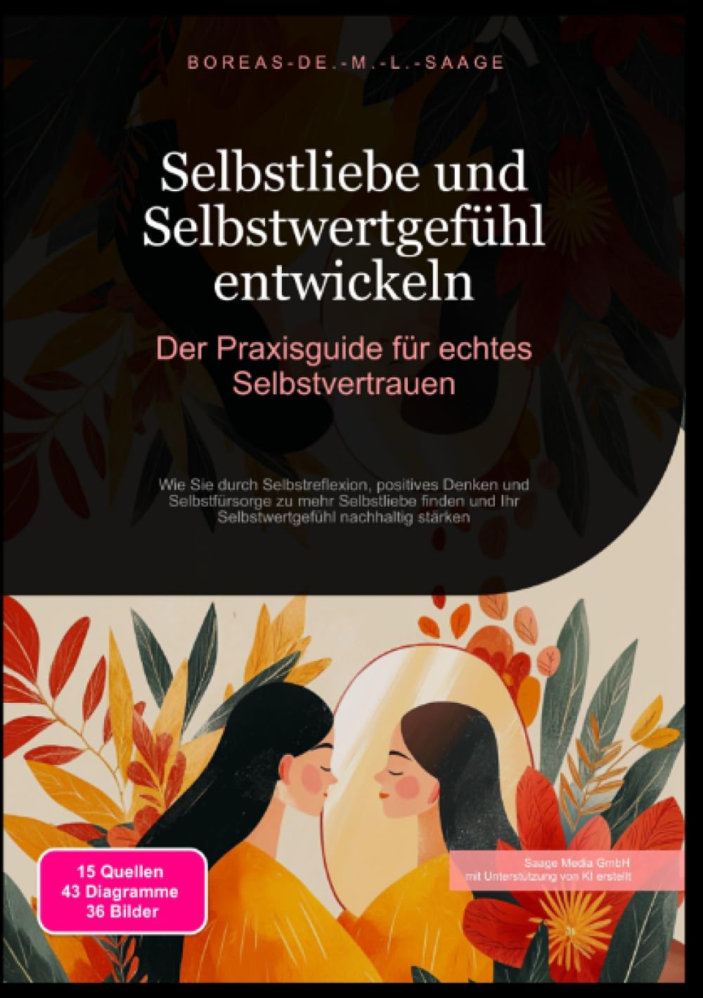 Selbstliebe und Selbstwertgefühl entwickeln: Der Praxisguide für echtes Selbstvertrauen: Wie Sie durch Selbstreflexion, positives Denken und ... nachhaltig stärken (Selbstentwicklung (DE)) Psychology