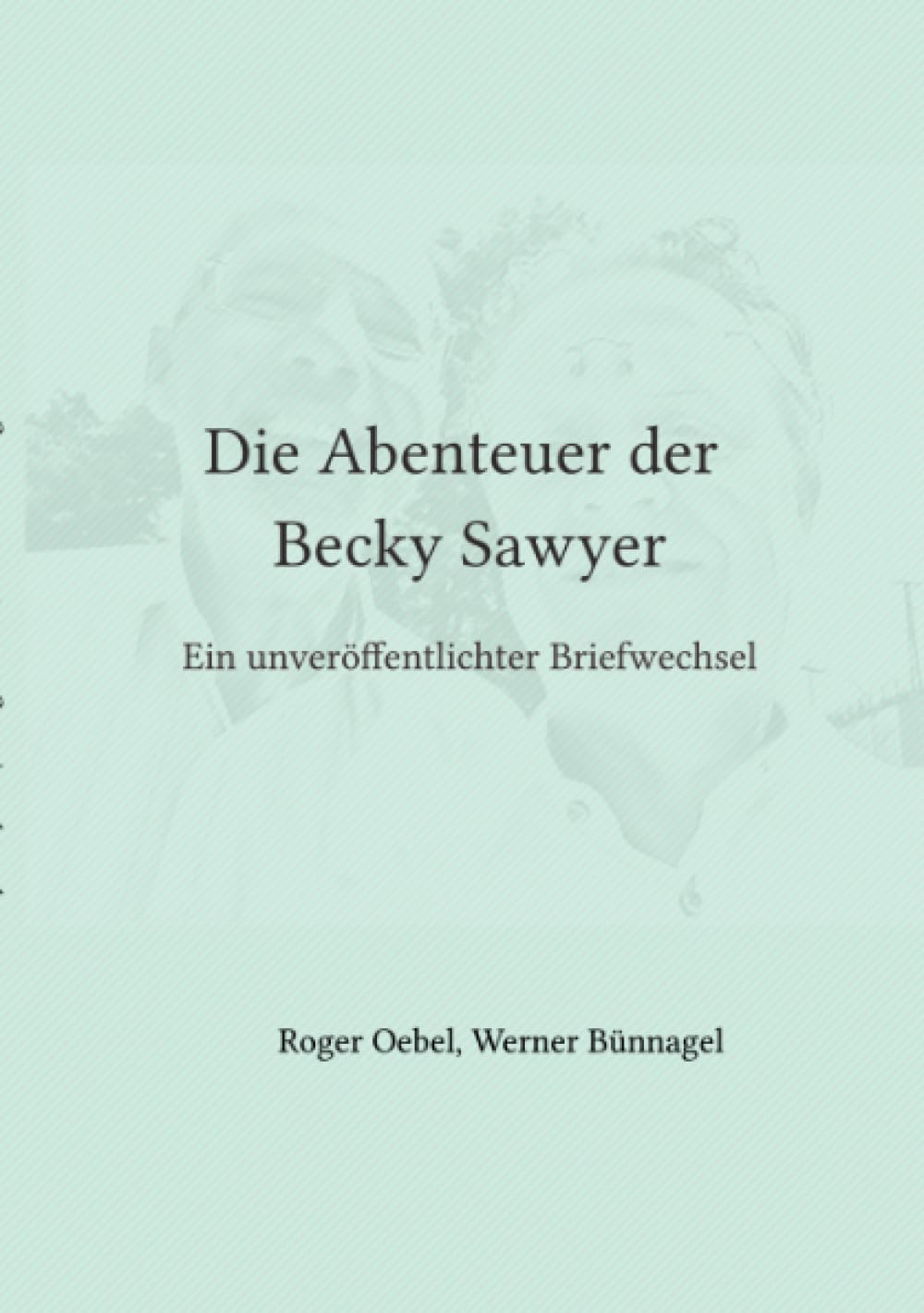 Die Abenteuer der Becky Sawyer: Ein unveröffentlichter Briefwechsel Personalities