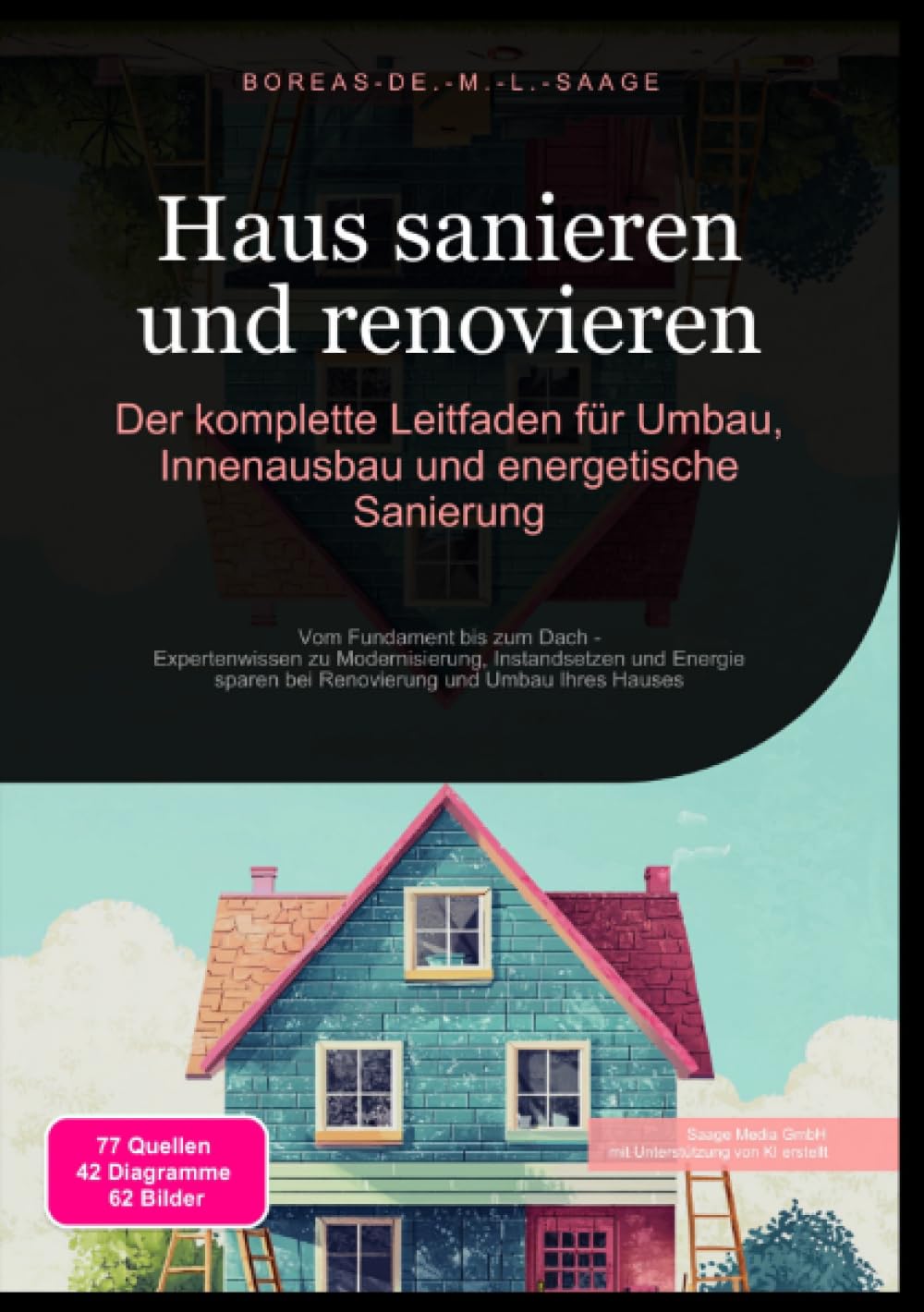 Haus sanieren und renovieren: Der komplette Leitfaden für Umbau, Innenausbau und energetische Sanierung: Vom Fundament bis zum Dach - Expertenwissen ... und Umbau Ihres Hauses (Hausbau (DE)) Hobbies & Crafts
