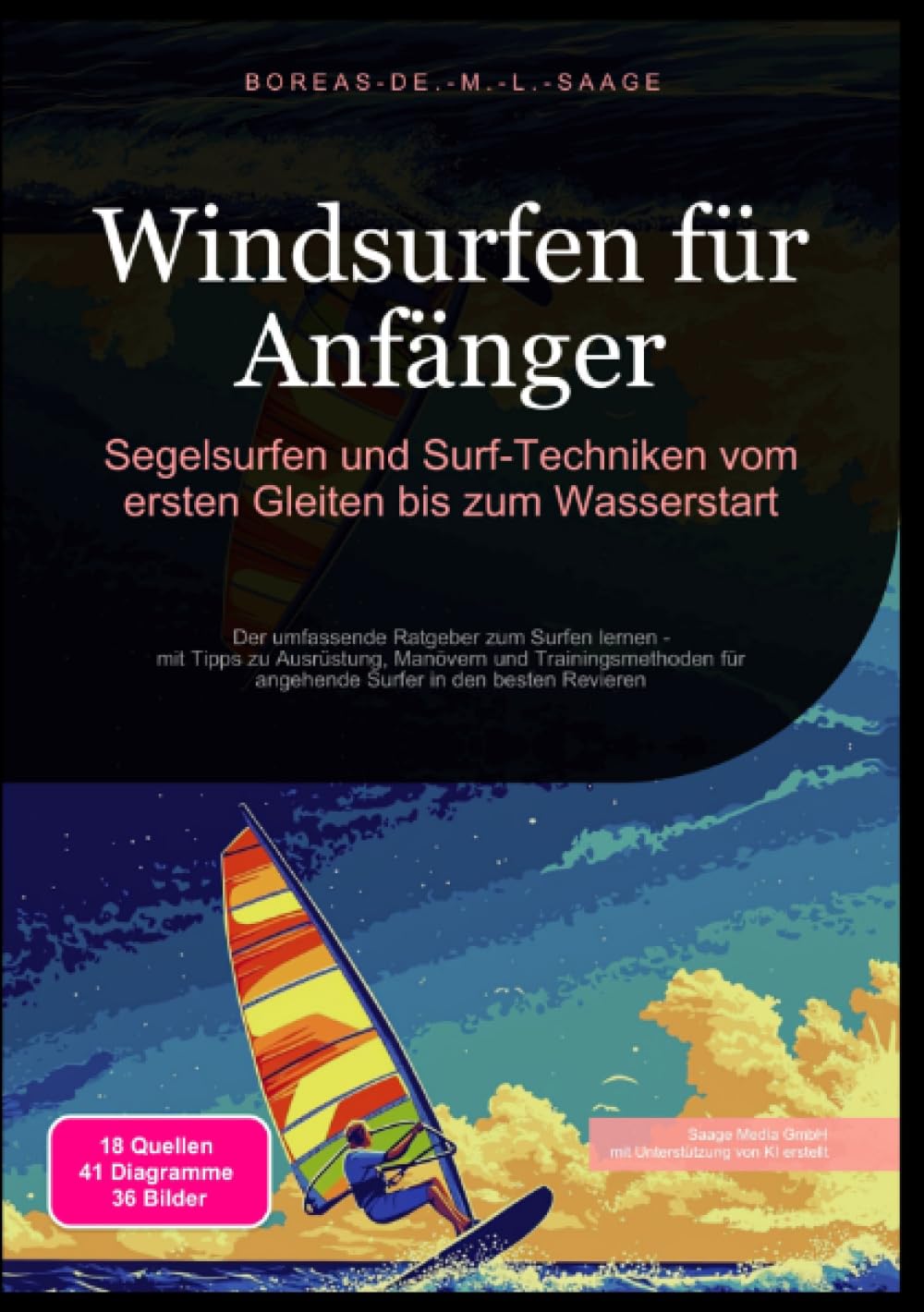 Windsurfen für Anfänger: Segelsurfen und Surf-Techniken vom ersten Gleiten bis zum Wasserstart: Der umfassende Ratgeber zum Surfen lernen - mit Tipps ... in den besten Revieren (Wassersport (DE)) Leisure & Fun