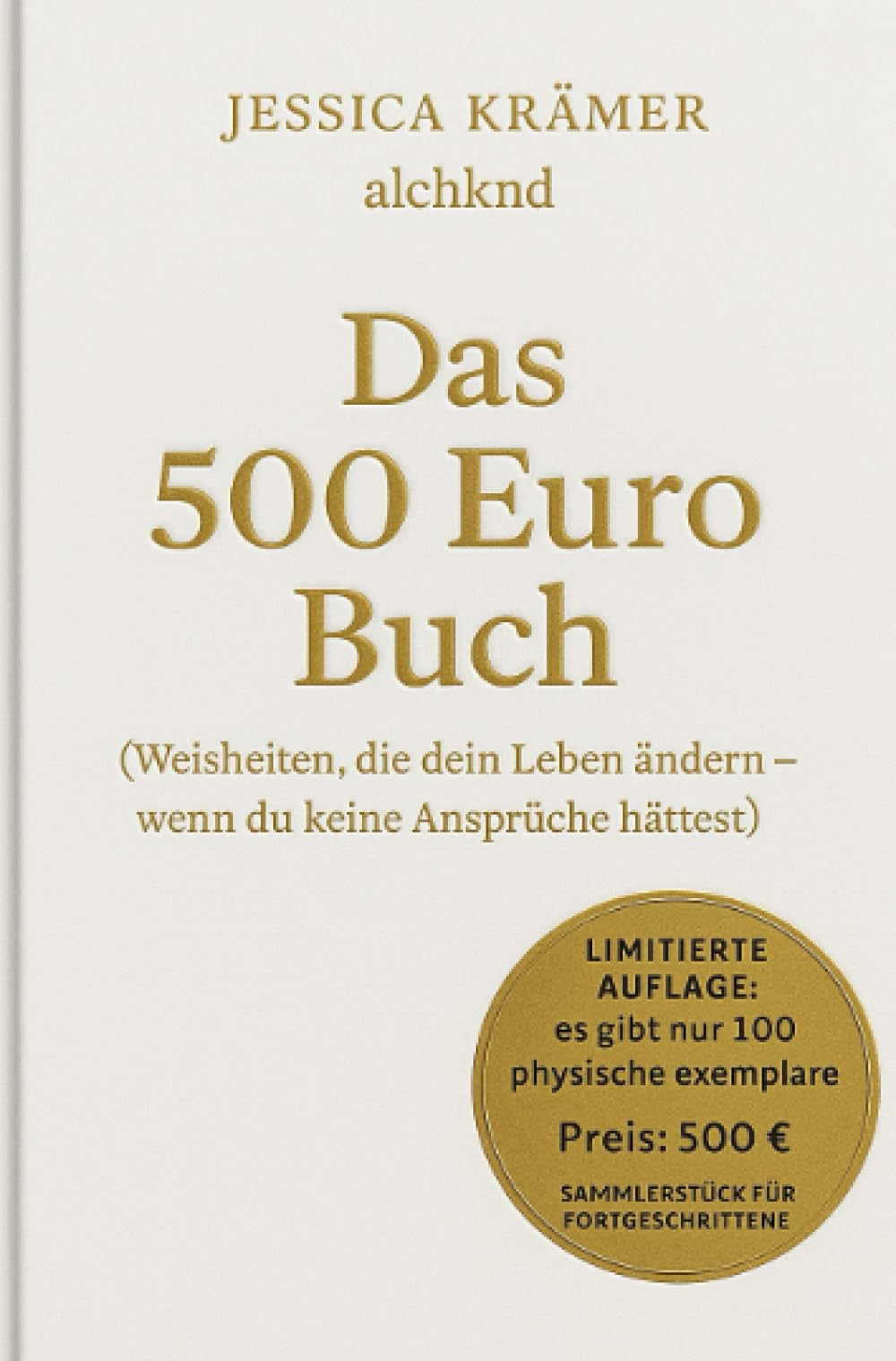 Das 500 Euro Buch: Weisheiten, die dein Leben ändern könnten - wenn du keine Ansprüche hättest Humour & Satire