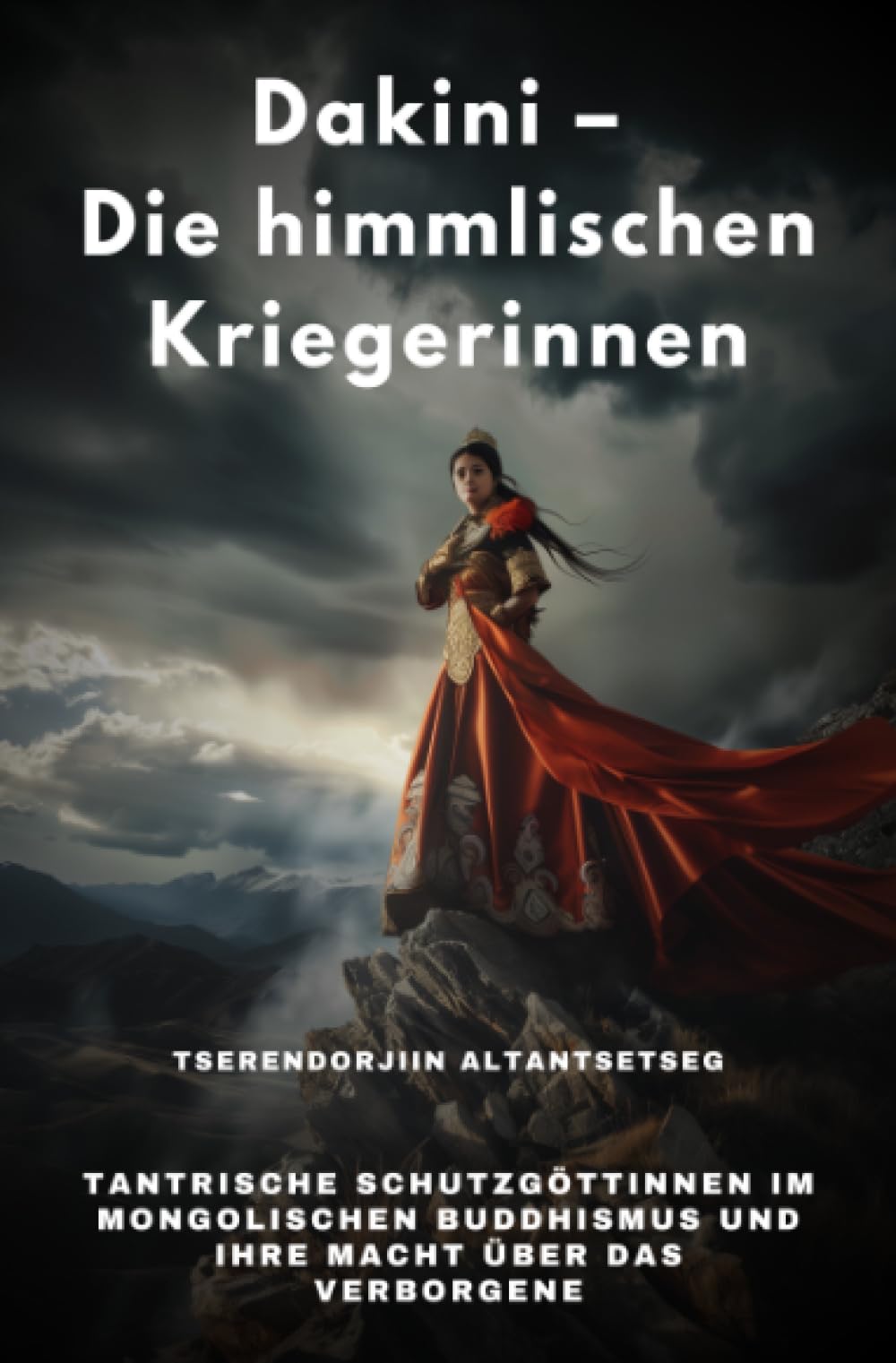 Dakini – Die himmlischen Kriegerinnen: Tantrische Schutzgöttinnen im mongolischen Buddhismus und ihre Macht über das Verborgene Religion & Esotericism