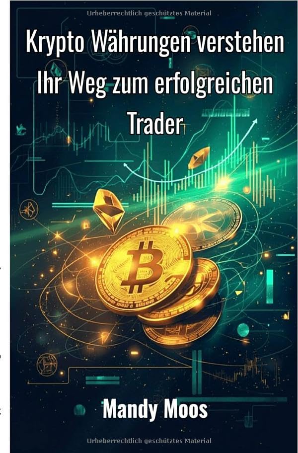 Krypto Währungen verstehen: Ihr Weg zum erfolgreichen Trader Business, Finance & Career