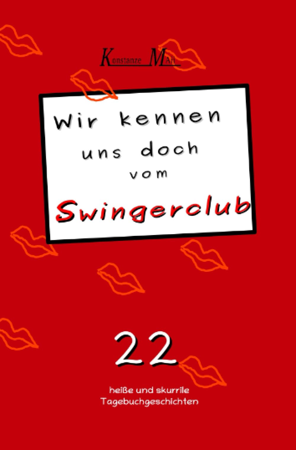 Wir kennen uns doch vom Swingerclub: 22 heiße und skurrile Tagebuchgeschichten Contemporary literature Books