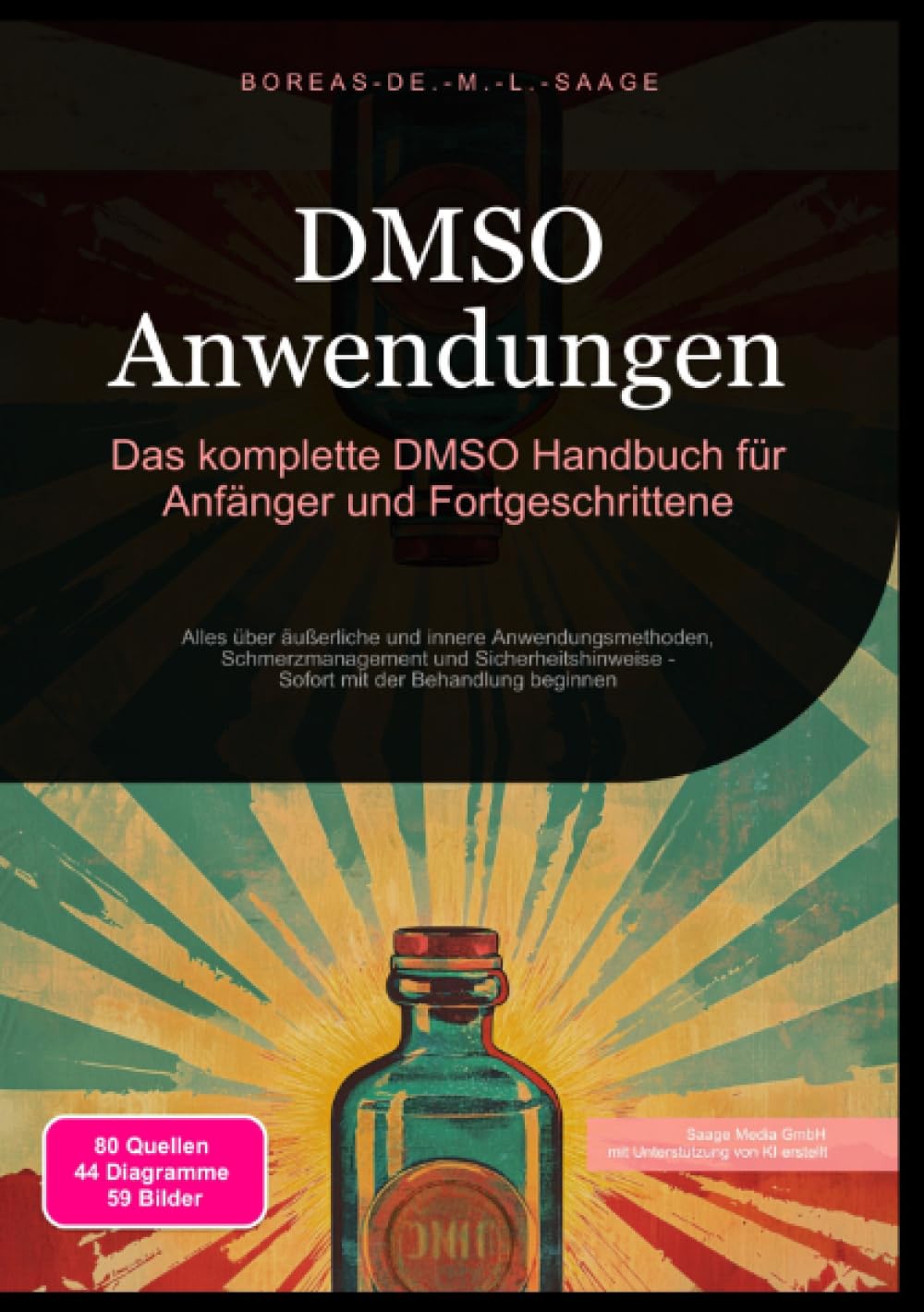 DMSO Anwendungen: Das komplette DMSO Handbuch für Anfänger und Fortgeschrittene: Alles über äußerliche und innere Anwendungsmethoden, ... mit der Behandlung beginnen (DMSO (DE)) Medicine