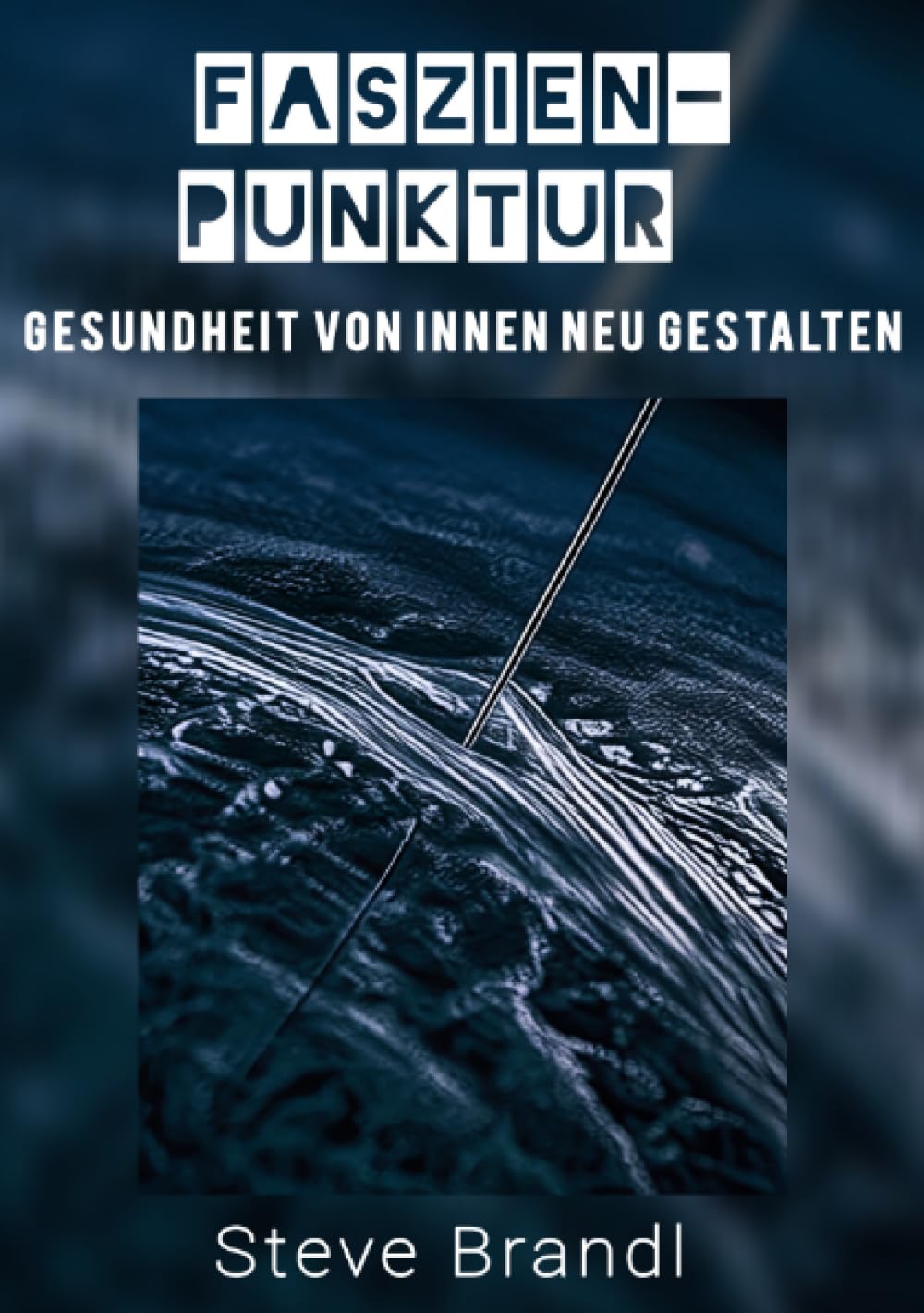 Faszien-Punktur: Gesundheit von Innen neu gestalten Medicine