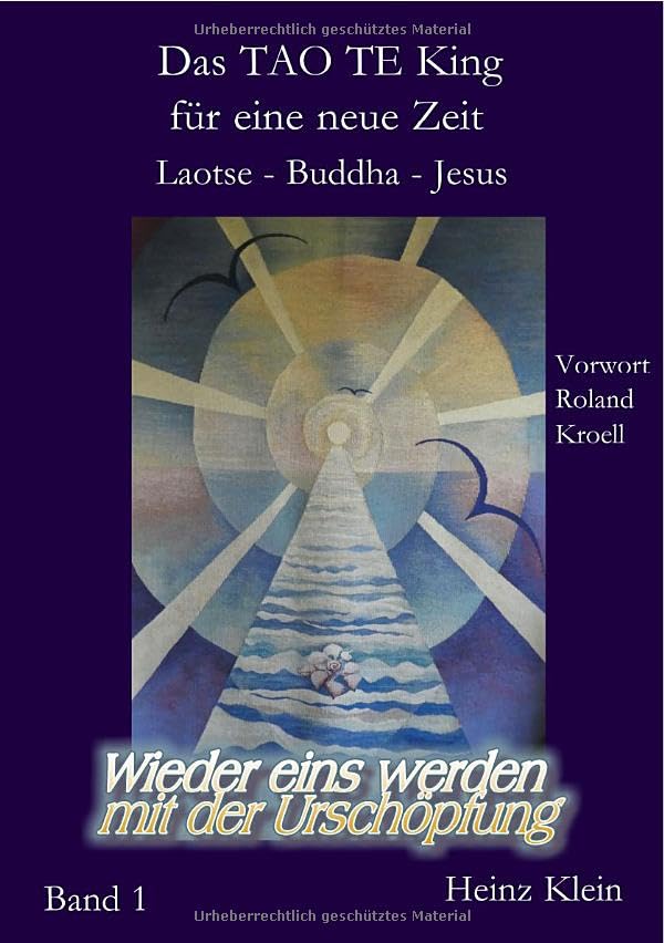 Das TAO TE KING für die neue Zeit Bd. 1 - Laotse - Jesus - Buddha: Wieder eins werden mit der Urschöpfung Philosophy