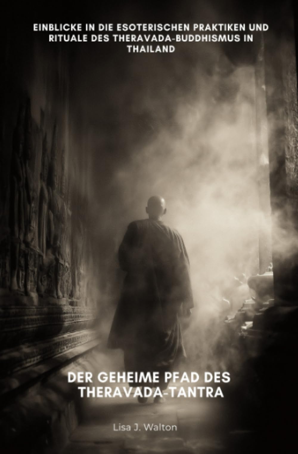 Der geheime Pfad des Theravada-Tantra: Einblicke in die esoterischen Praktiken und Rituale des Theravada-Buddhismus in Thailand book