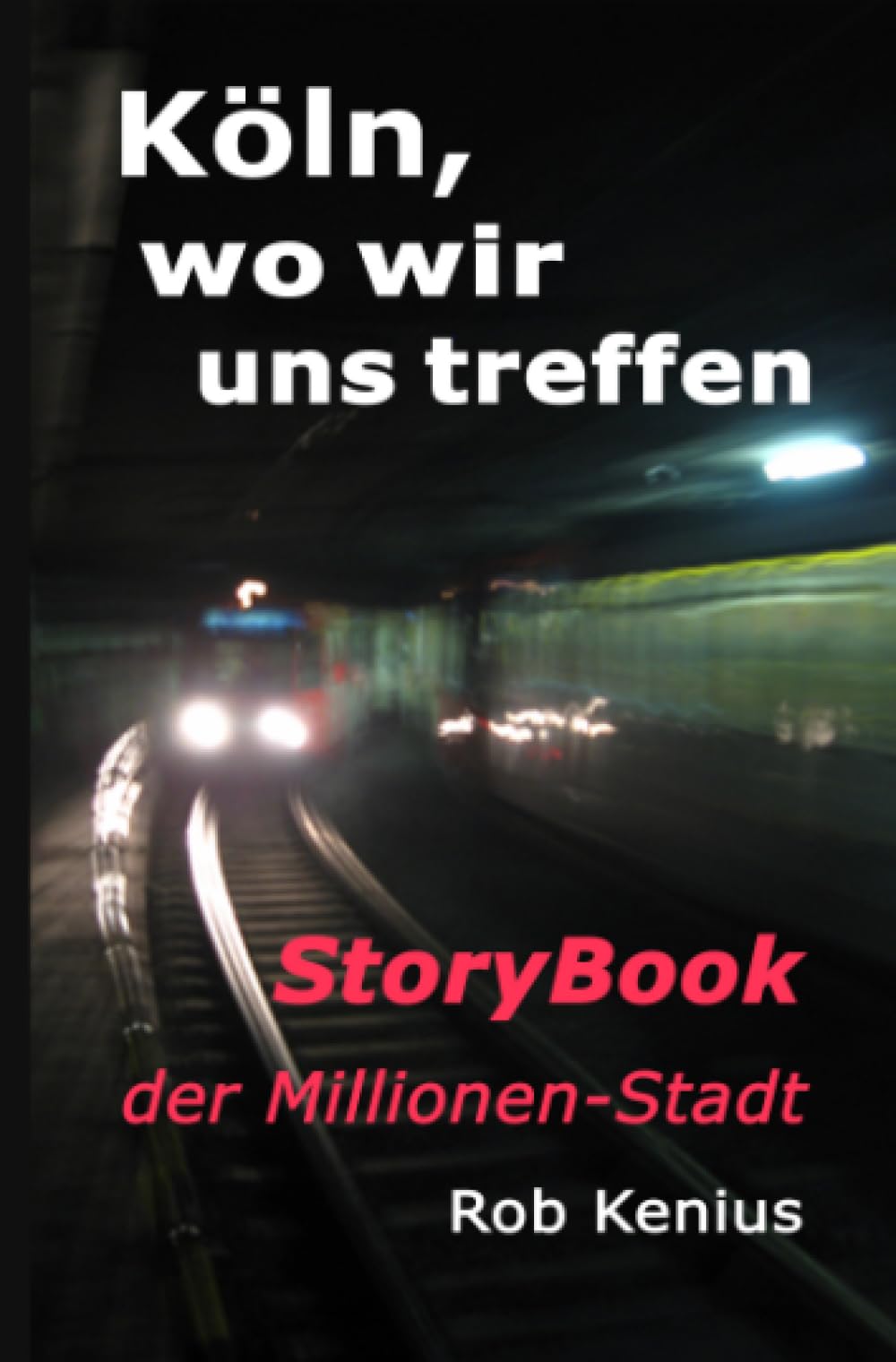 Köln, wo wir uns treffen: Story-Book der Millionen-Stadt Essays & Short Stories