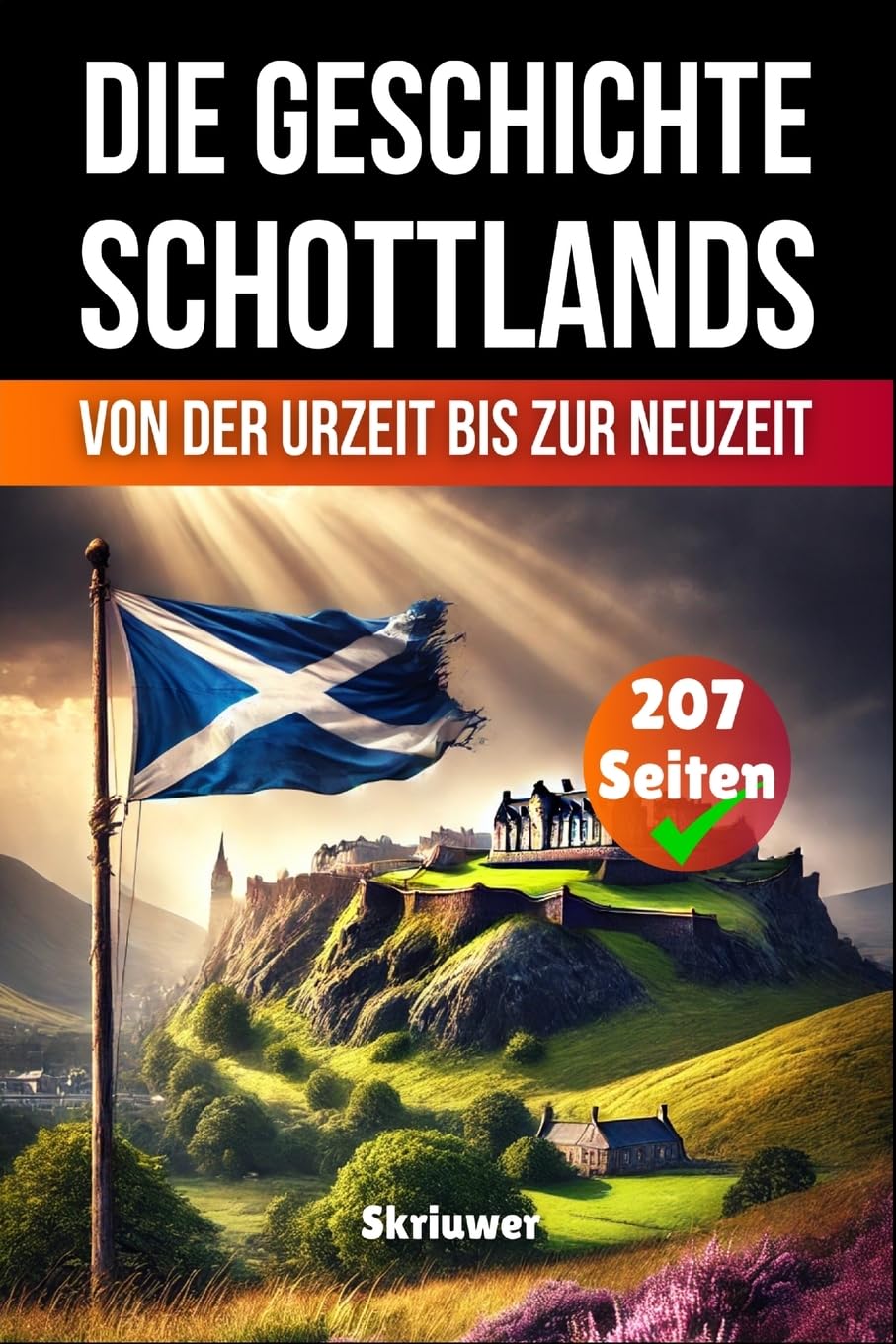 Die Geschichte Schottlands: Von der Urzeit bis zur Neuzeit Politics & History