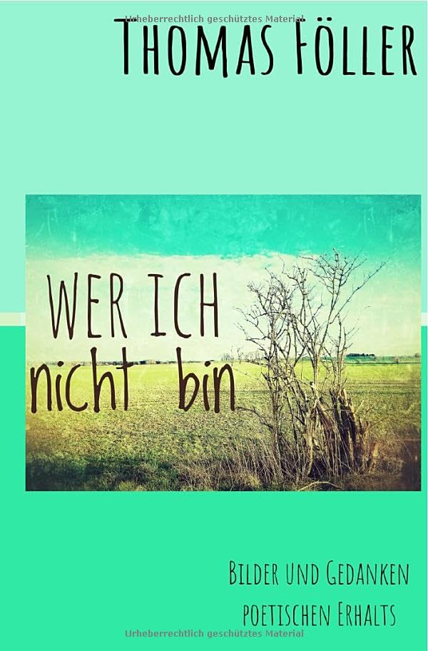 Wer ich nicht bin: Bilder und Gedanken poetischen Erhalts Poetry