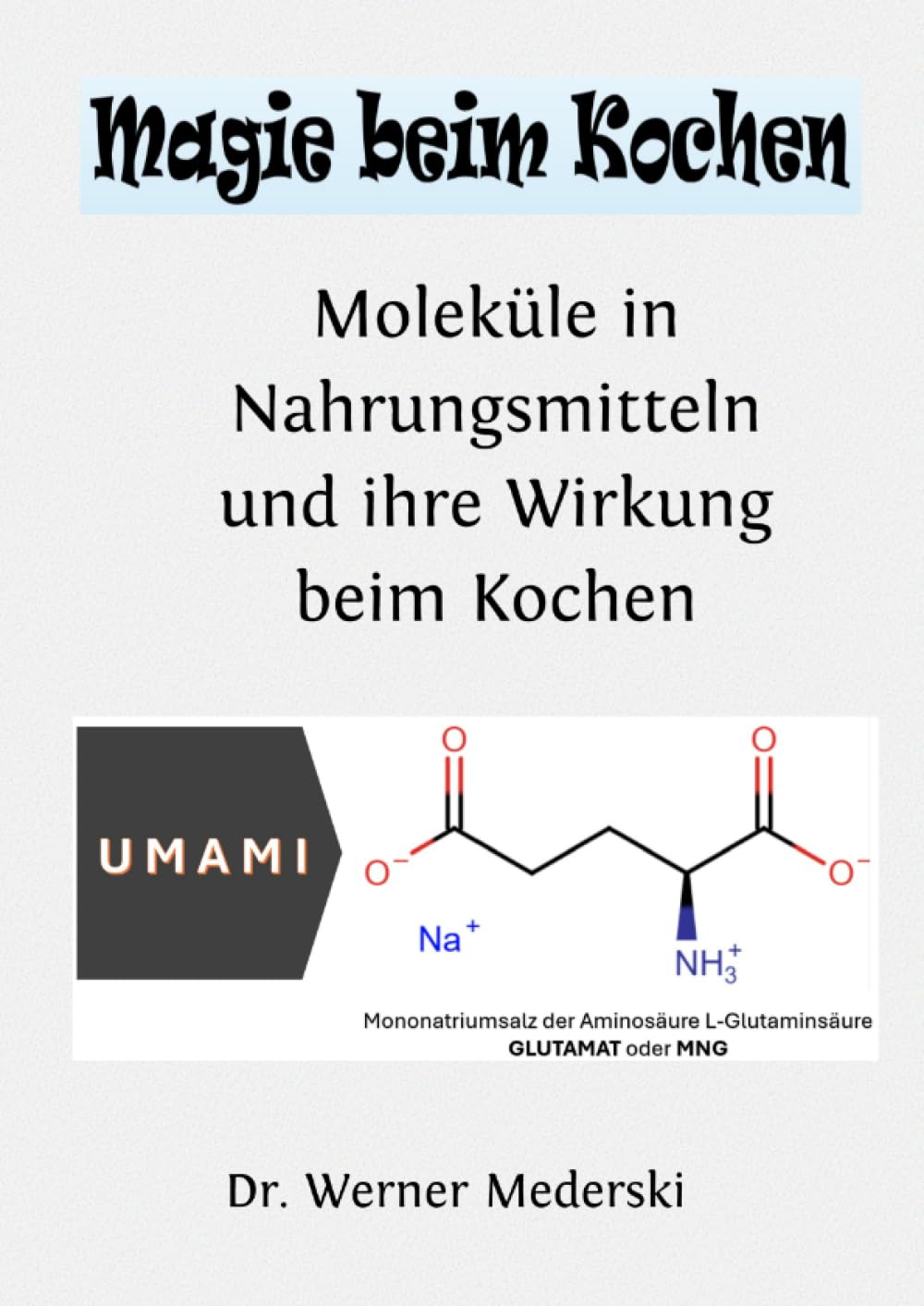 Magie beim Kochen: Moleküle in Nahrungsmitteln und ihre Wirkung beim Kochen Leisure, Home & Garden