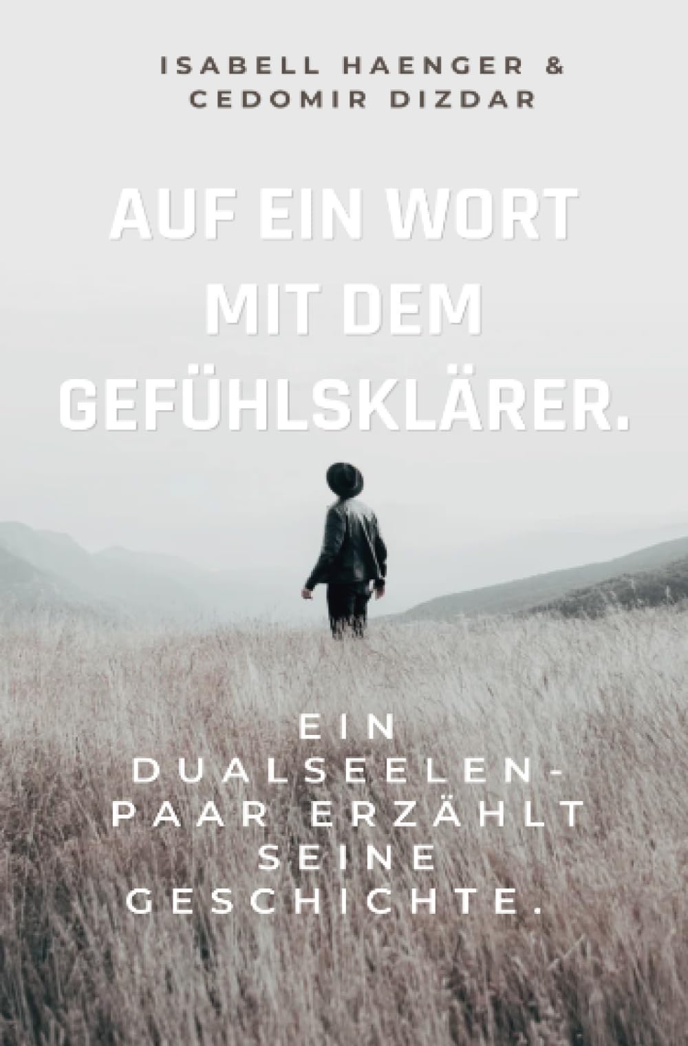 Auf ein Wort mit dem Gefühlsklärer.: Ein Dualseelen-Paar erzählt seine Geschichte. Drama