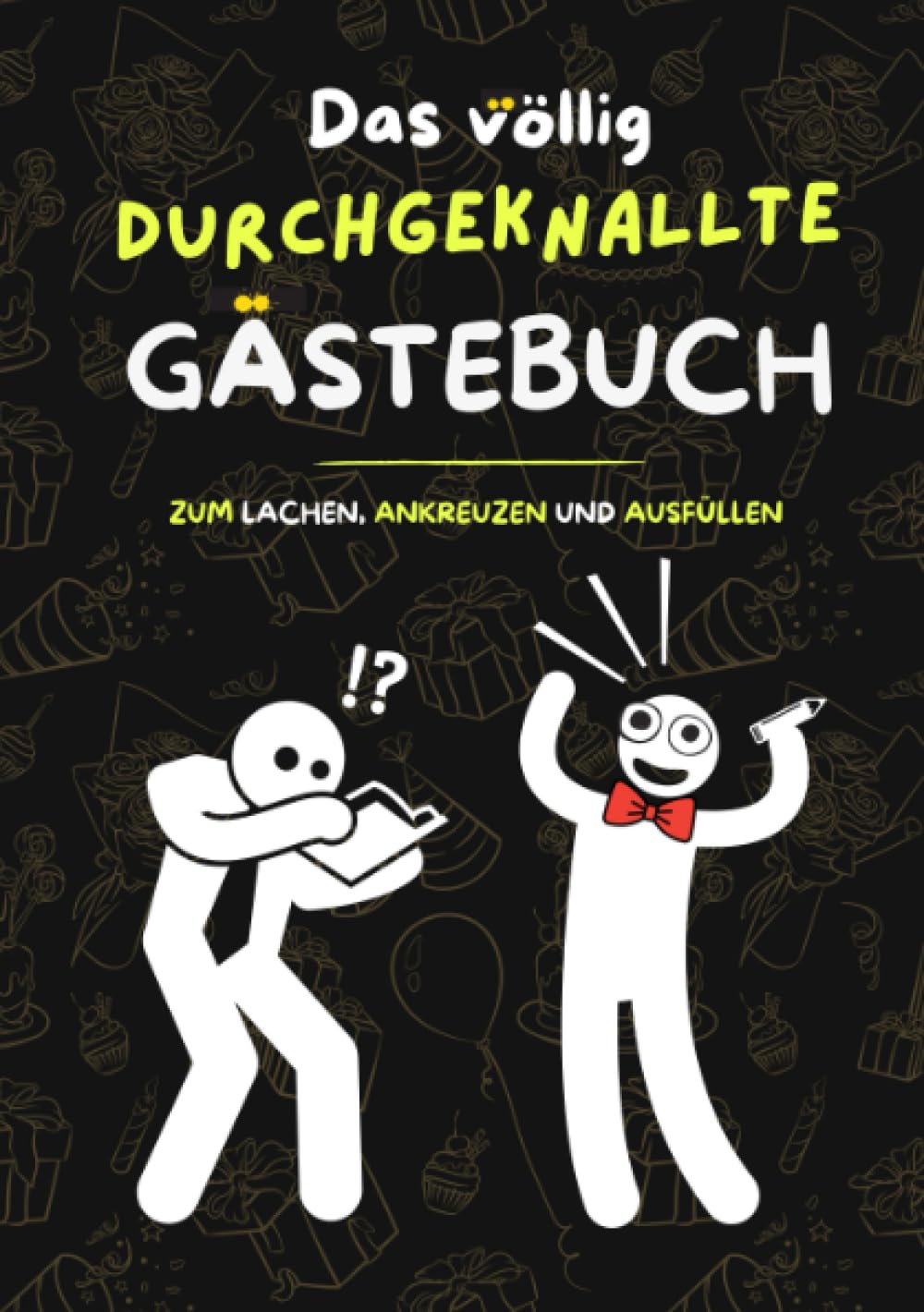 Das durchgeknallte Gästebuch: Für Erwachsene, Teenager und Menschen mit Humor: lustiges Gästebuch für Hochzeit, Geburtstag, Klo, Beifahrer oder sonstige Events und Orte Humour & Satire