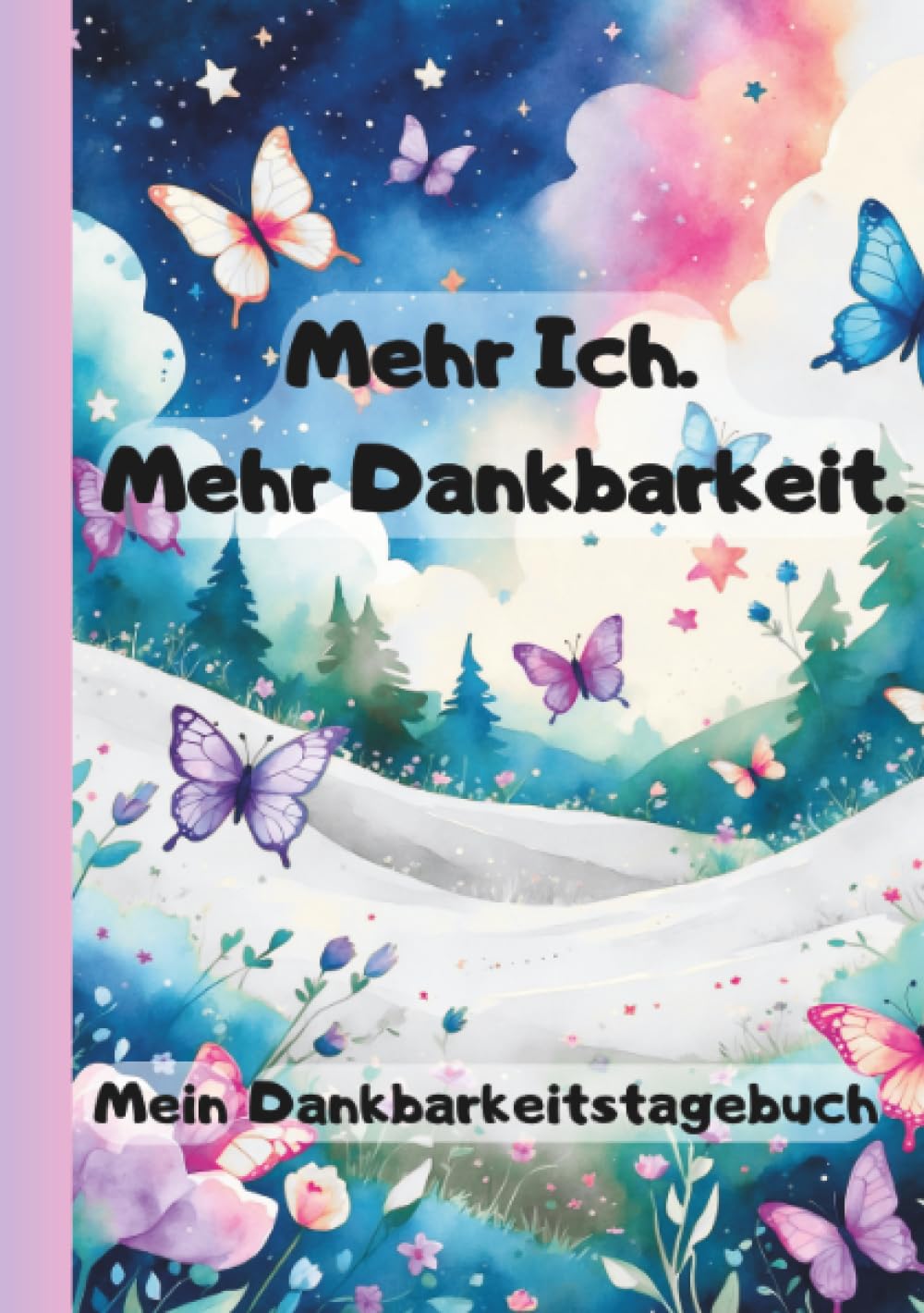 Mehr Ich.Mehr Dankbarkeit - Mein Dankbarkeitstagebuch: DE Fiction