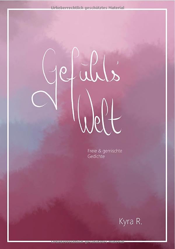 GefühlsWelt: Freie & gemischte Gedichte Poetry