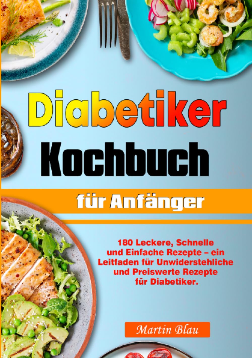Diabetiker Kochbuch für Anfänger: 180 Leckere, Schnelle und Einfache Rezepte – ein Leitfaden für Unwiderstehliche und Preiswerte Rezepte für Diabetiker. Leisure, Home & Garden