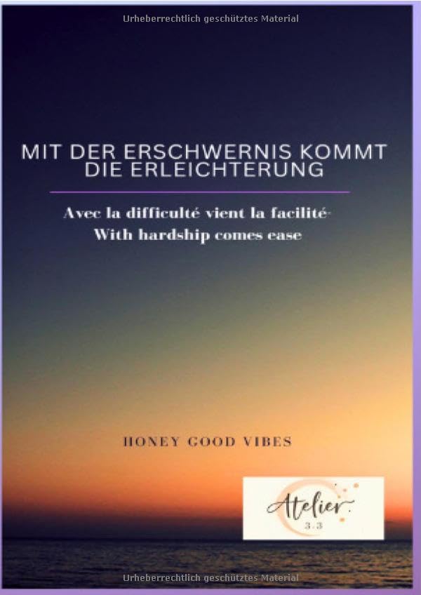 MIt der Erschwernis kommt die Erleichterung: Avec la difficulté vient la facilité- With hardship comes ease Religion & Esotericism