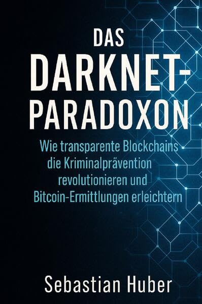 Das Darknet-Paradoxon: Wie transparente Blockchains die Kriminalprävention revolutionieren und Bitcoin-Ermittlungen erleichtern Politics & Society