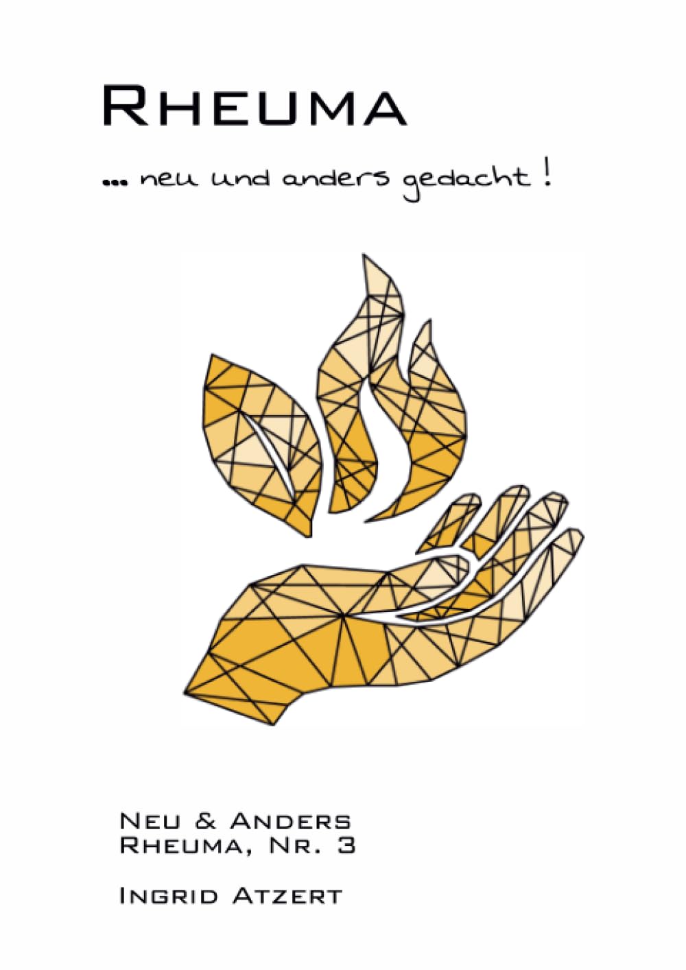 Rheuma … neu und anders gedacht!: Neu & Anders, Rheuma, Nr. 3: Neu & Anders, Rheuma, Nr. 3 Health, Nutrition & Fitness