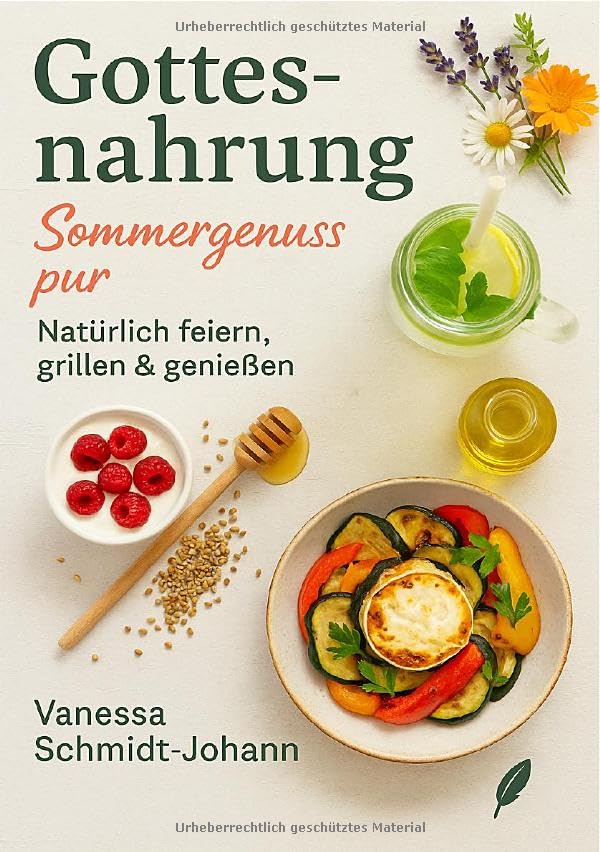 Gottesnahrung – Sommergenuss pur: Natürlich feiern, grillen & genießen: DE Leisure, Home & Garden