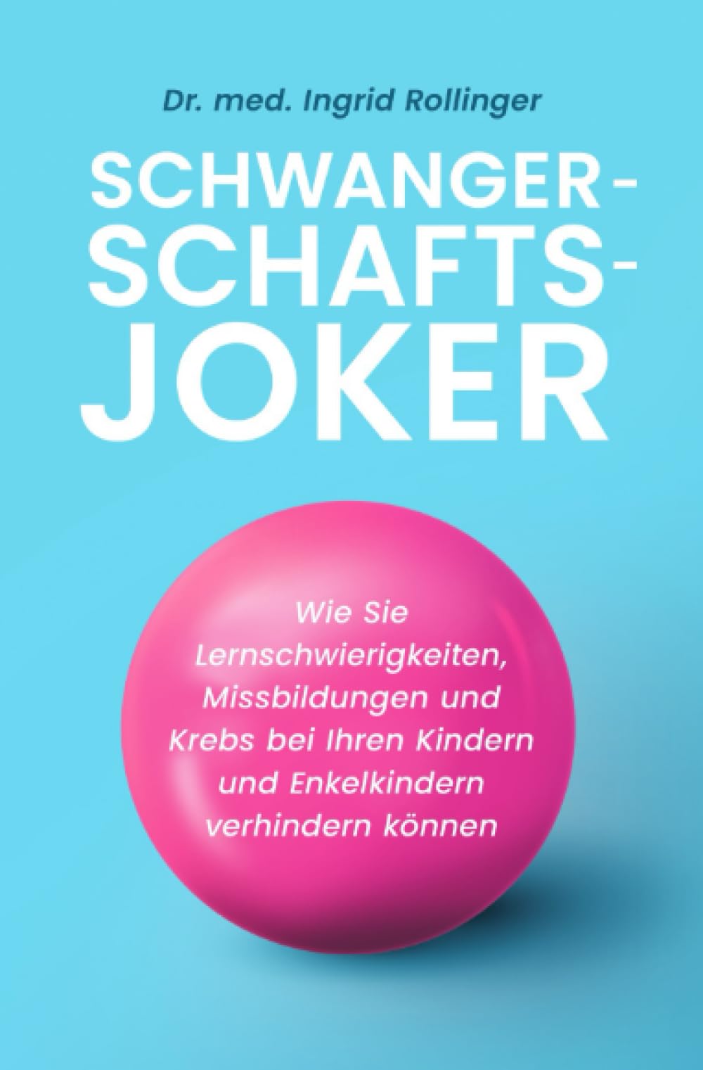 Schwangerschaftsjoker | Der wissenschaftliche Schwangerschaftsratgeber: Wie Sie Lernschwierigkeiten, Missbildungen und Krebs bei Ihren Kindern und Enkelkindern verhindern können Parents & Children