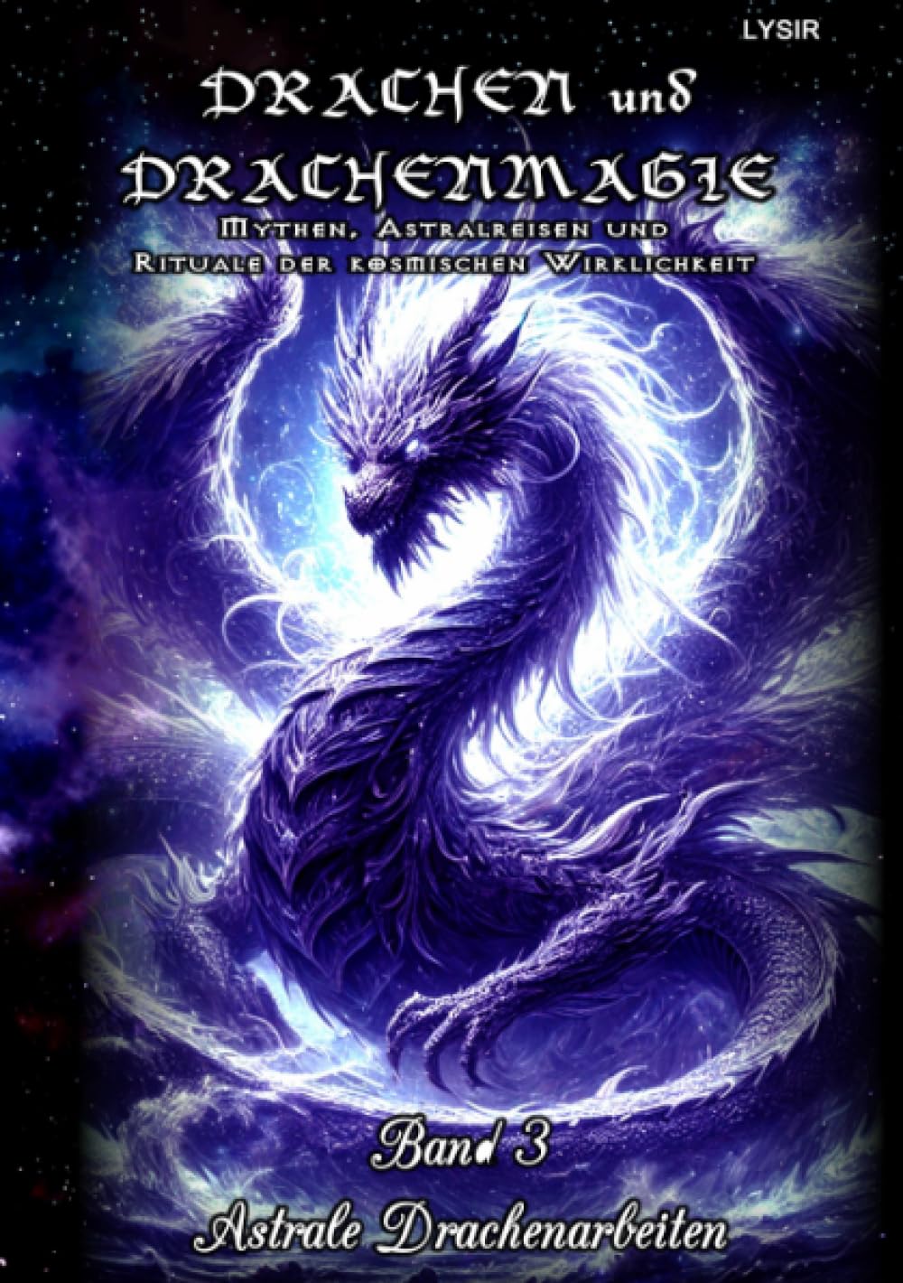 Drachen und Drachenmagie - Band 3 - Astrale Drachenarbeiten: Mythen, Astralreisen und Rituale der kosmischen Wirklichkeit Psychology