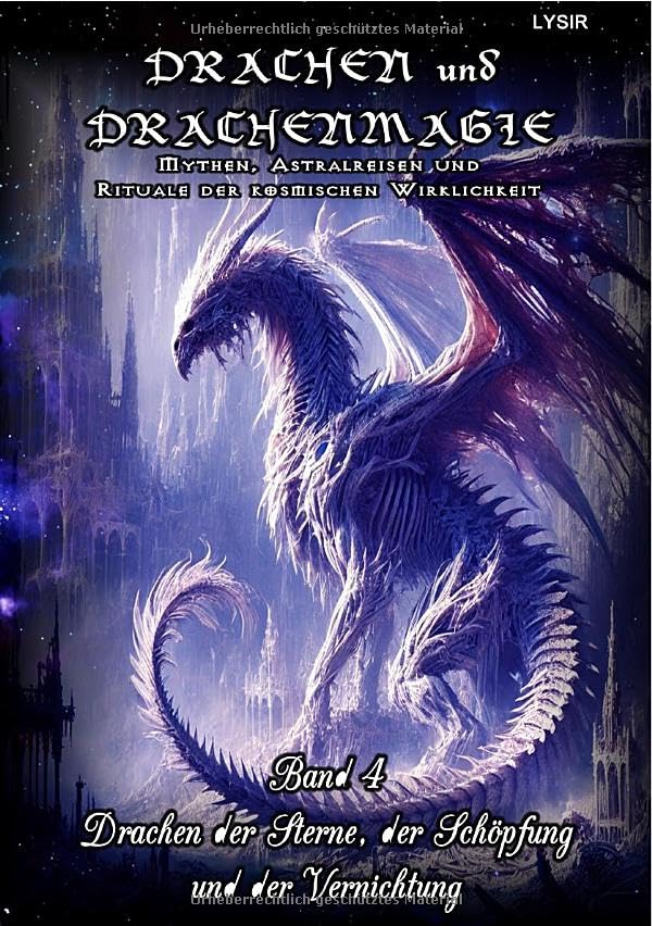 DRACHEN und DRACHENMAGIE / Drachen und Drachenmagie - Band 4 - Drachen der Sterne, der Schöpfung und der Vernichtung: Mythen, Astralreisen und Rituale der kosmischen Wirklichkeit Psychology