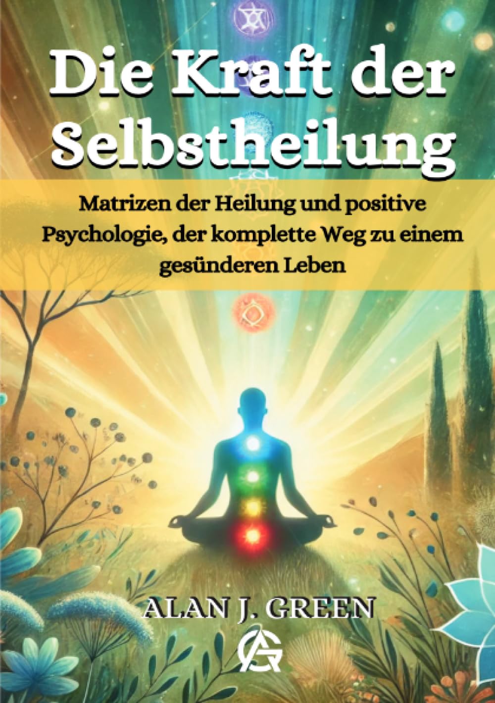 Die Kraft der Selbstheilung: Matrizen der Heilung und positive Psychologie, der komplette Weg zu einem gesünderen Leben Lifestyle