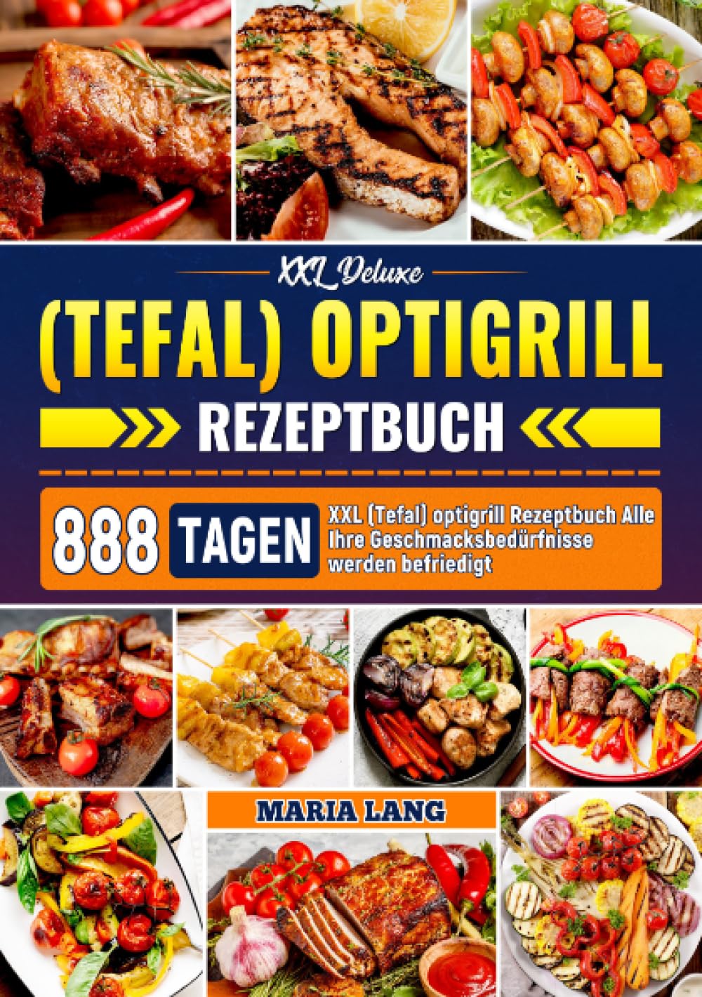 XXL Deluxe (Tefal) optigrill Rezeptbuch: 888 Tagen XXL (Tefal) optigrill Rezeptbuch Alle Ihre Geschmacksbedürfnisse werden befriedigt Leisure, Home & Garden