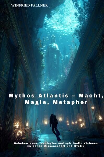 Mythos Atlantis – Macht, Magie, Metapher: Geheimwissen, Ideologien und spirituelle Visionen zwischen Wissenschaft und Mystik Social Sciences