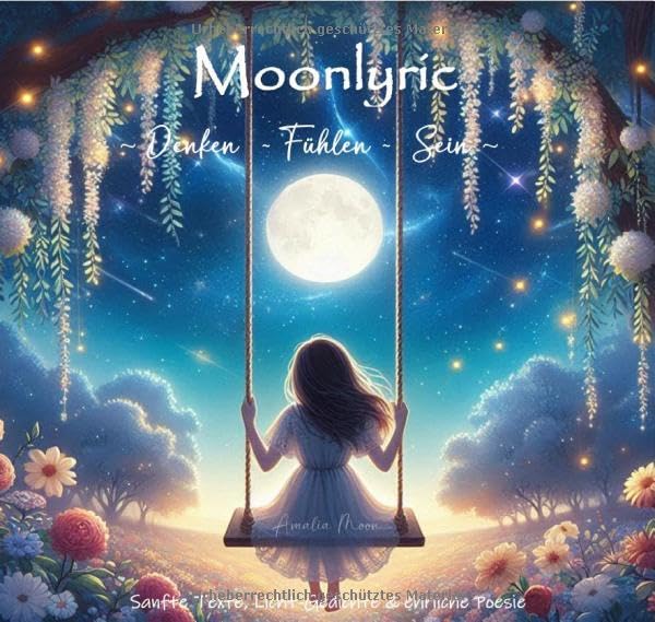 Moonlyric ~Denken-Fühlen-Sein~: Sanfte Texte, Licht-Gedichte & ehrliche Poesie Poetry